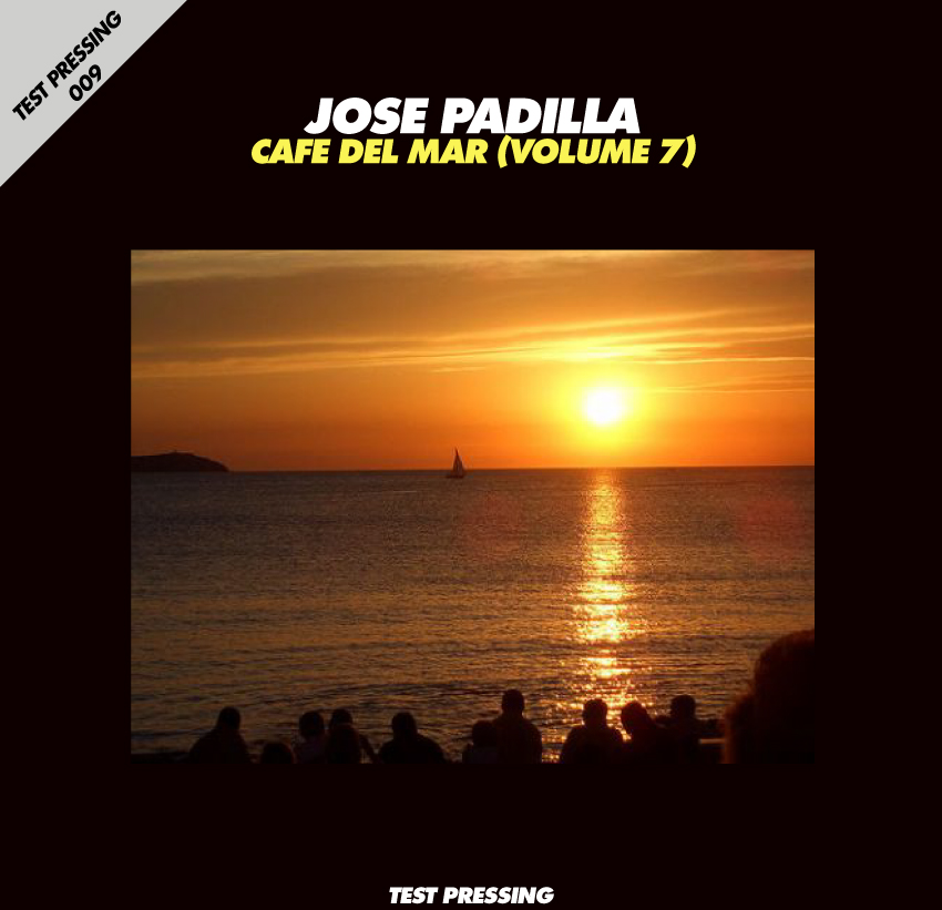 Jose Padilla, Cafe Del Mar, Ibiza, Test Pressing, Balearic, Balearic Beat, Disco, House, Mixes, Mellow, Culture, Fashion, Art, Design, The Face,
