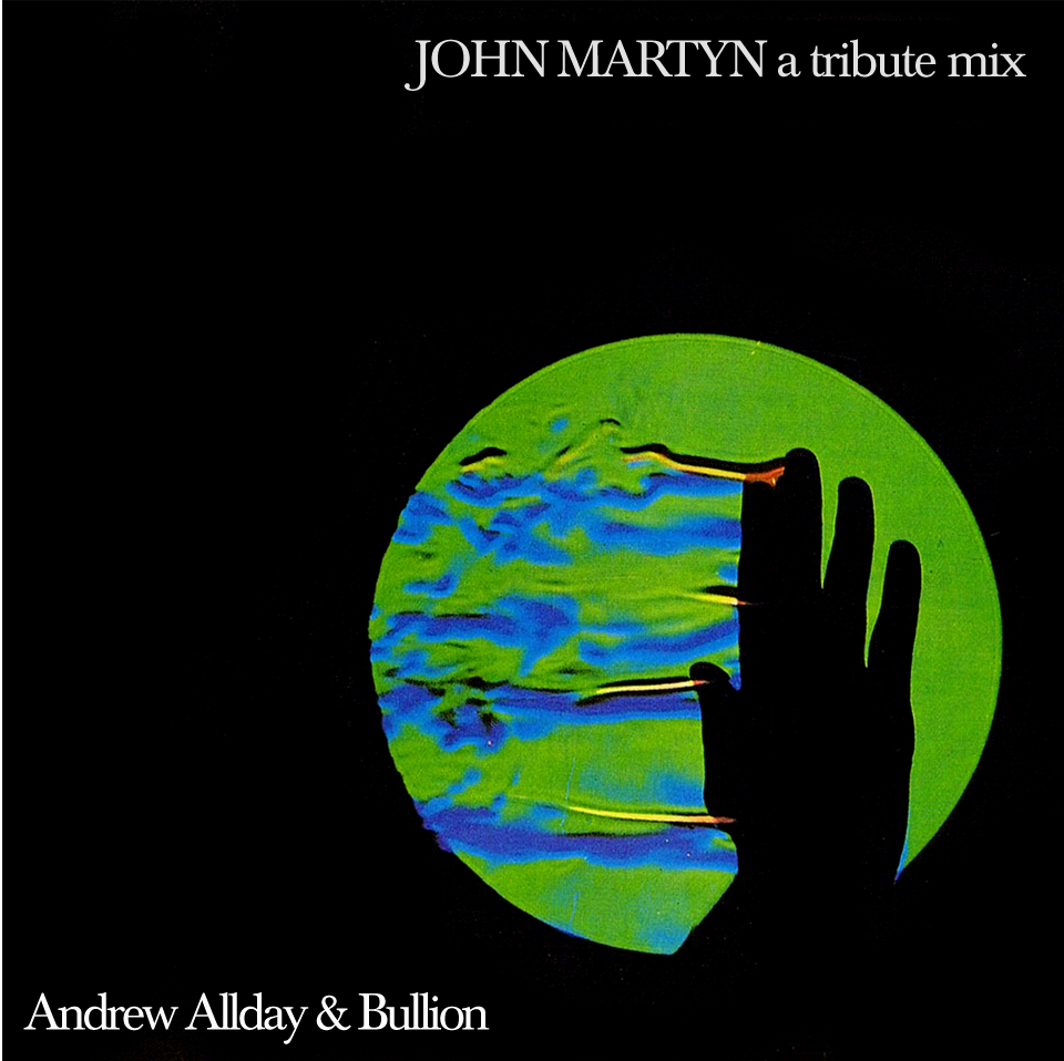 John Martyn, Tribute, Mix, Andrew Allday, Bullion, Island Records, Chris Blackwell