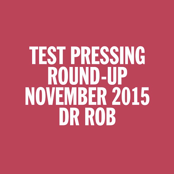 Test Pressing, Dr Rob, Mix, November 2015, Round Up