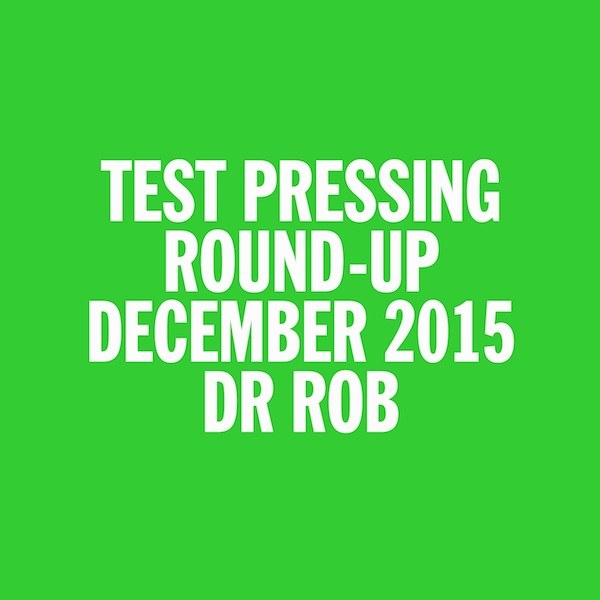 Test Pressing, Dr Rob, 2015, December, Round Up