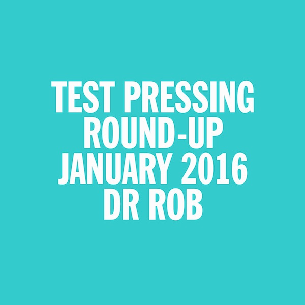 Test Pressing, Dr Rob, Mix, January 2016, Round Up